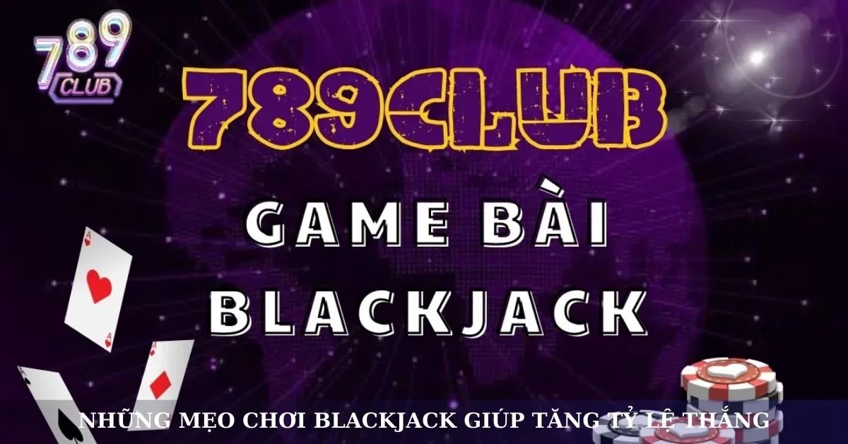 Những mẹo chơi Blackjack